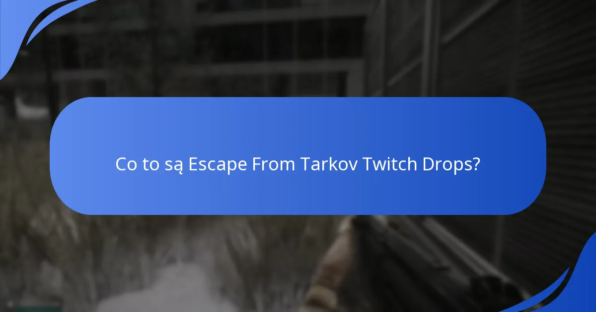 Którzy streamerzy są partnerami dla Escape From Tarkov Twitch Drops?