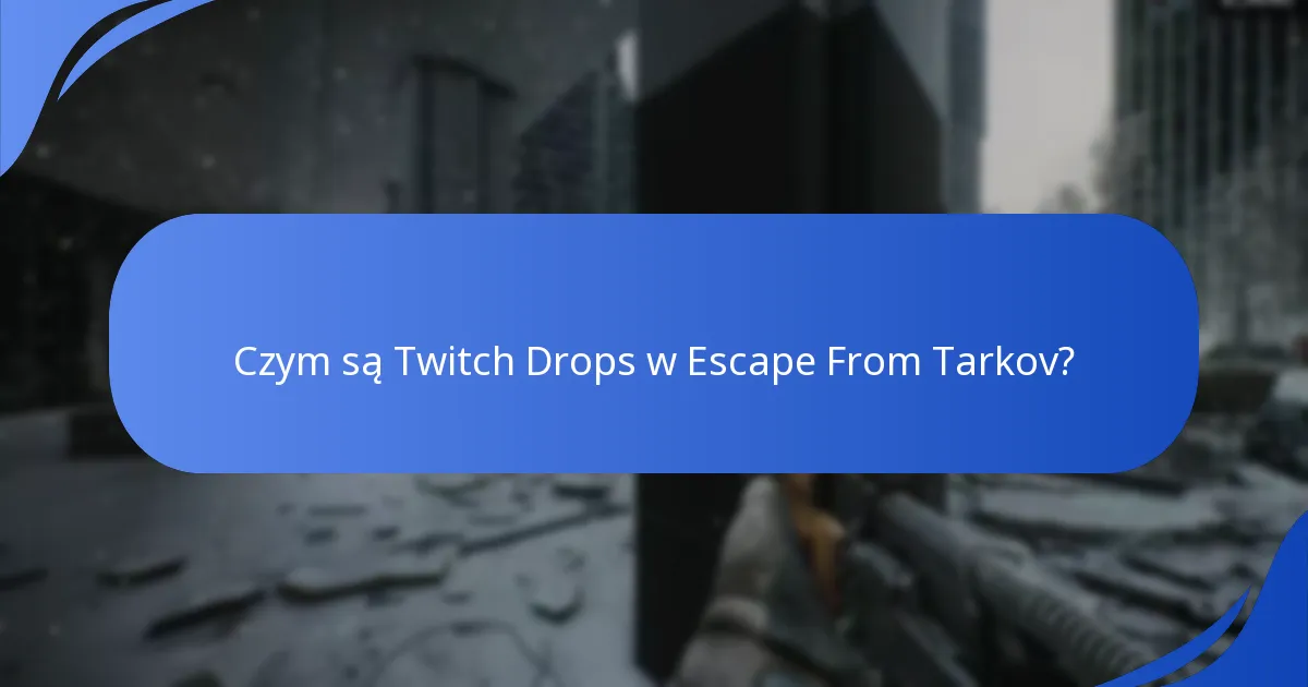 Jak rozwiązywać problemy z odbiorem Twitch Drops w Escape From Tarkov?