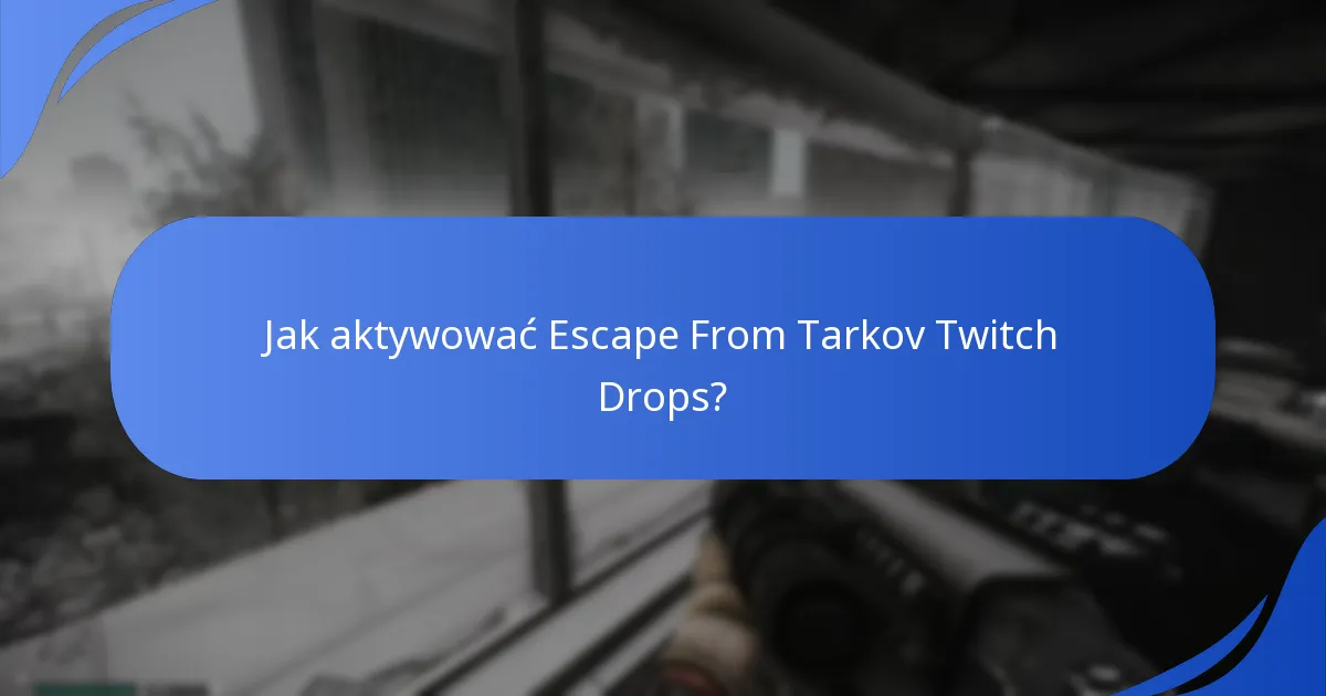 Kiedy zaplanowane są wydarzenia Escape From Tarkov Twitch Drops?