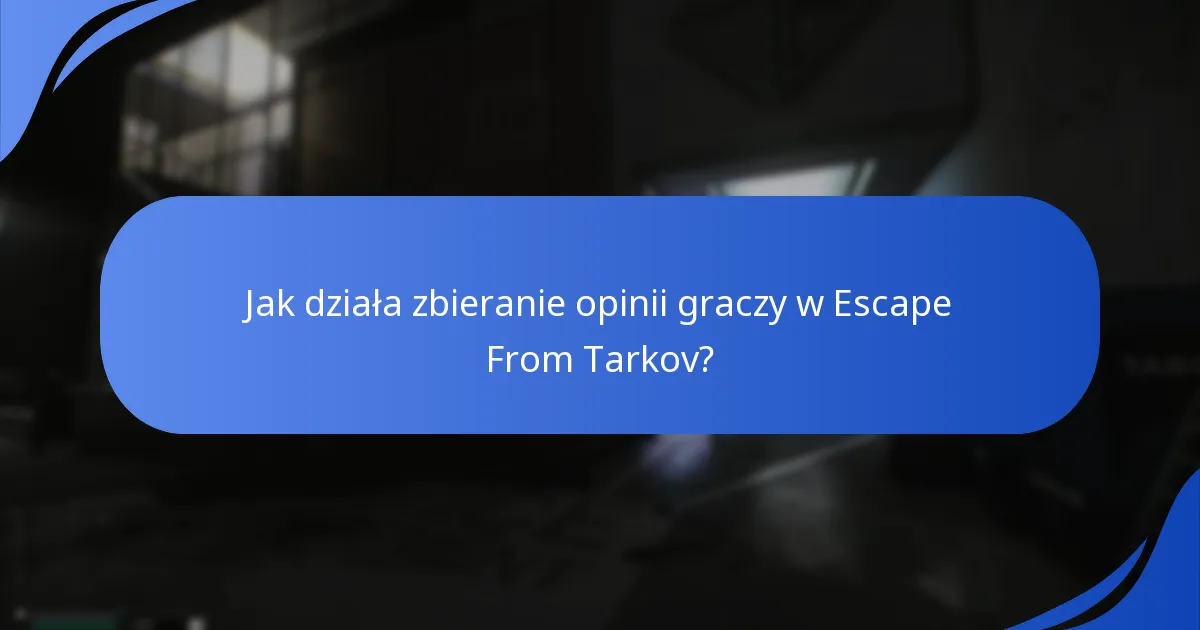 Jak działa zbieranie opinii graczy w Escape From Tarkov?