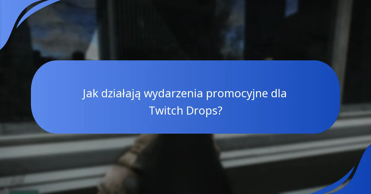 Jak działają wydarzenia promocyjne dla Twitch Drops?