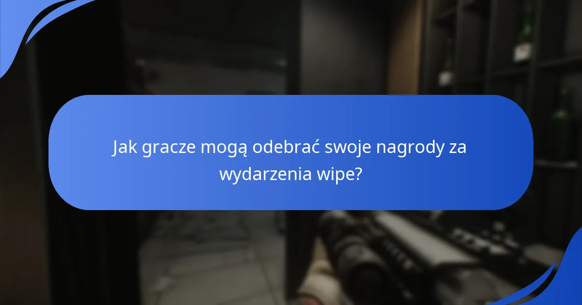 Jak gracze mogą odebrać swoje nagrody za wydarzenia wipe?