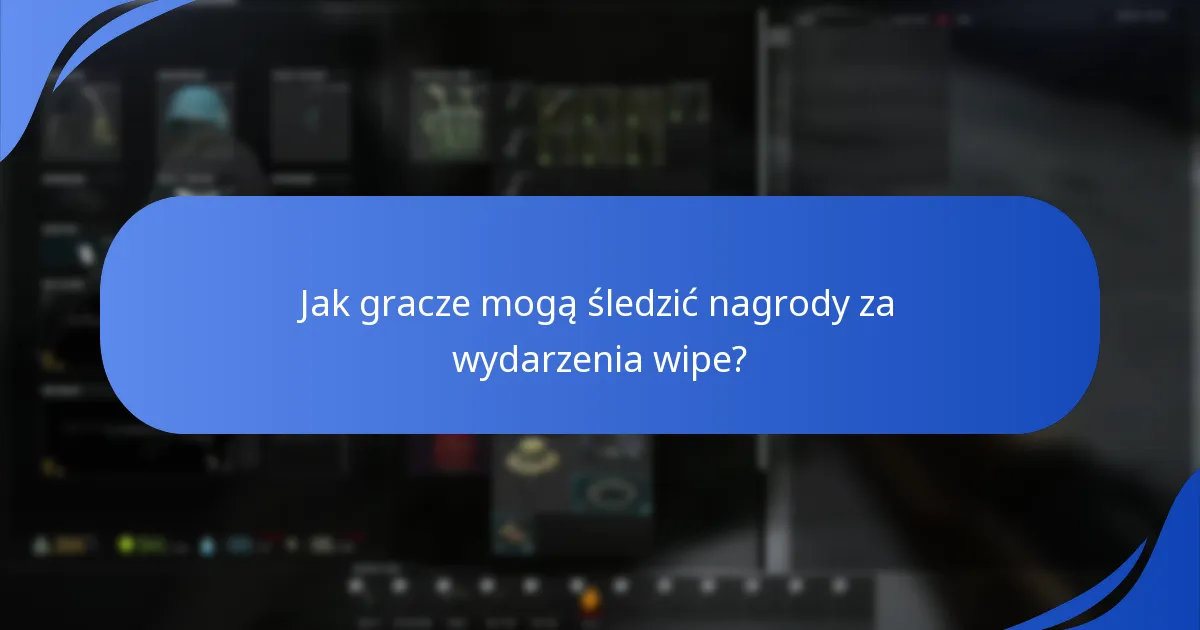 Jak gracze mogą śledzić nagrody za wydarzenia wipe?