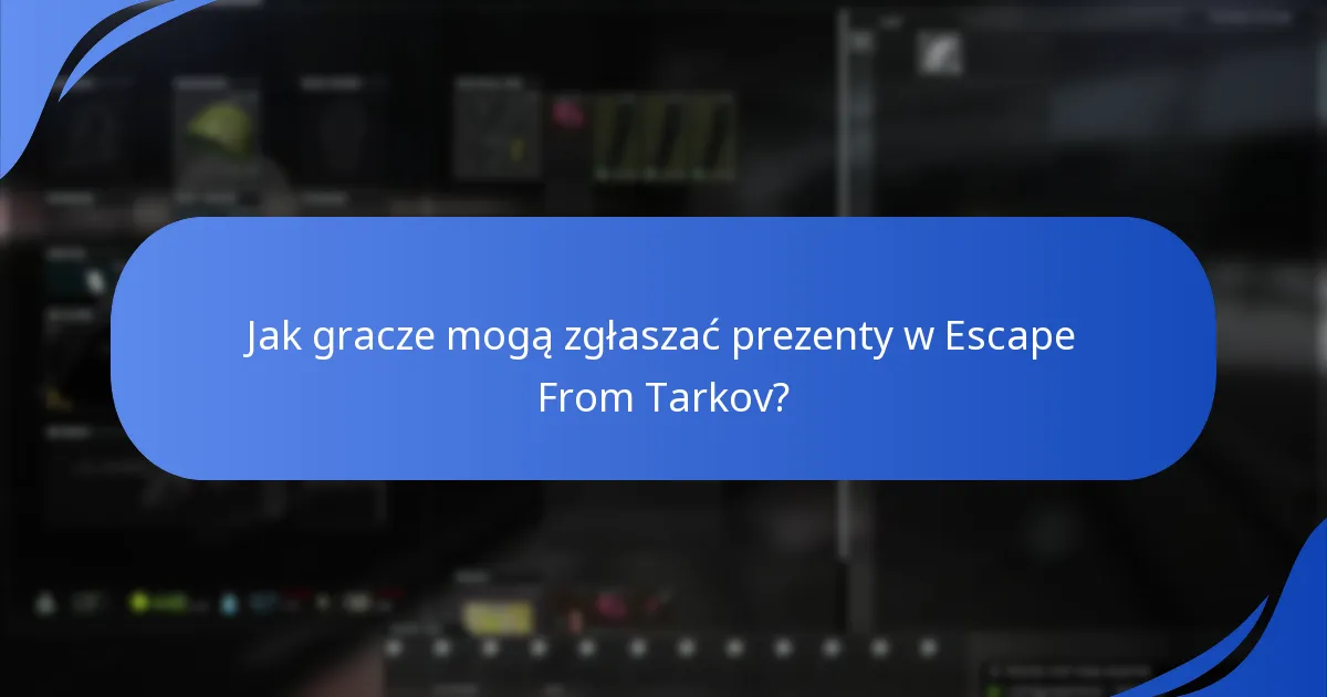 Jak gracze mogą zgłaszać prezenty w Escape From Tarkov?