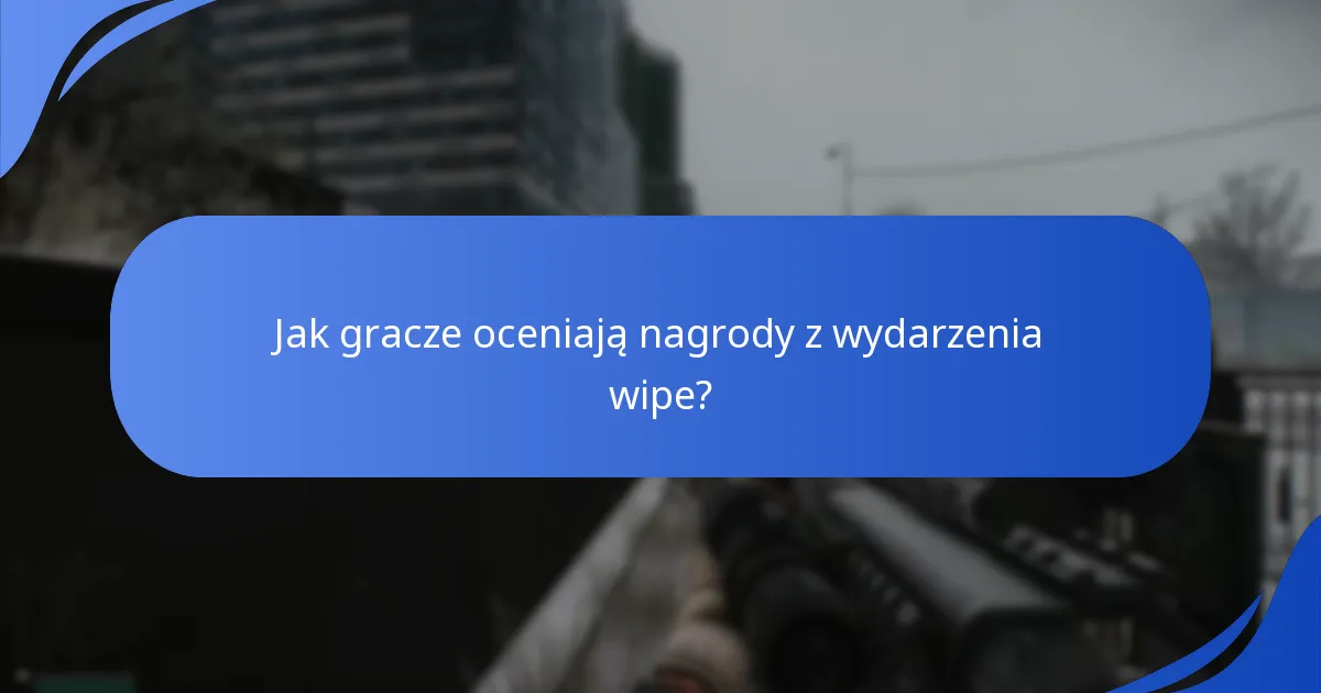 Jak gracze oceniają nagrody z wydarzenia wipe?