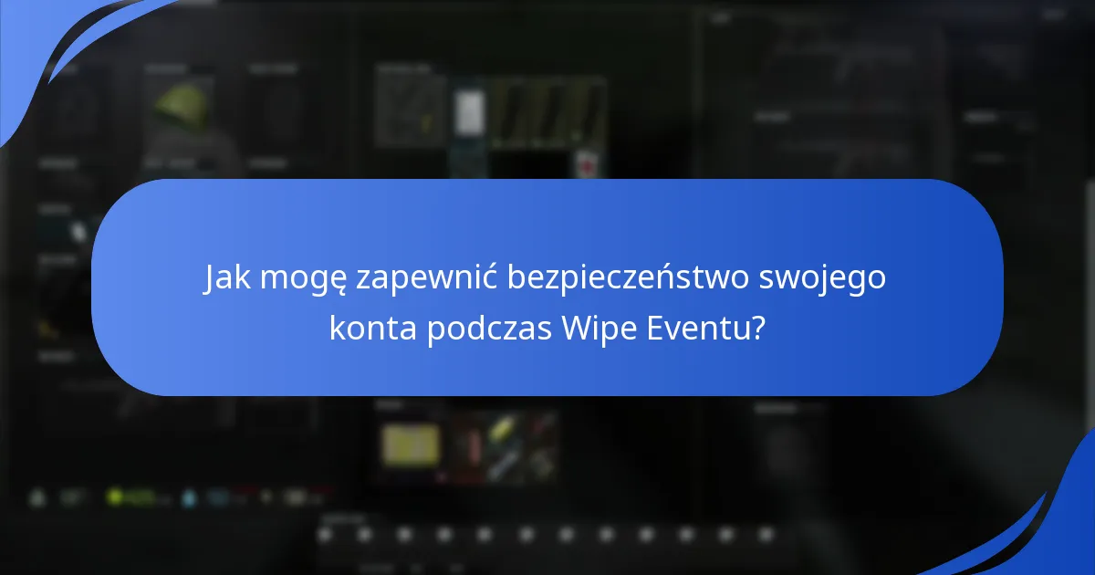 Jak mogę zapewnić bezpieczeństwo swojego konta podczas Wipe Eventu?