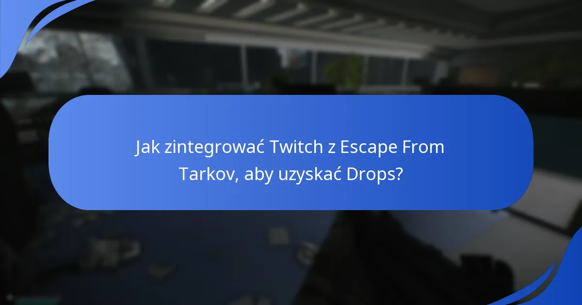 Jakie funkcje Twitch wspierają Escape From Tarkov Drops?