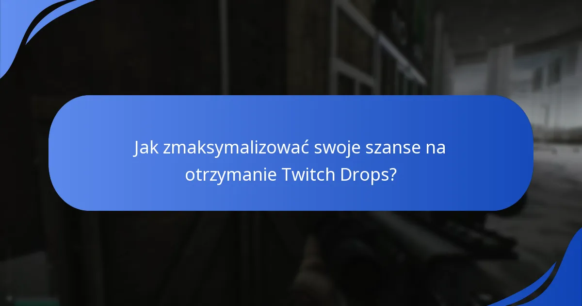 Jak zmaksymalizować swoje szanse na otrzymanie Twitch Drops?
