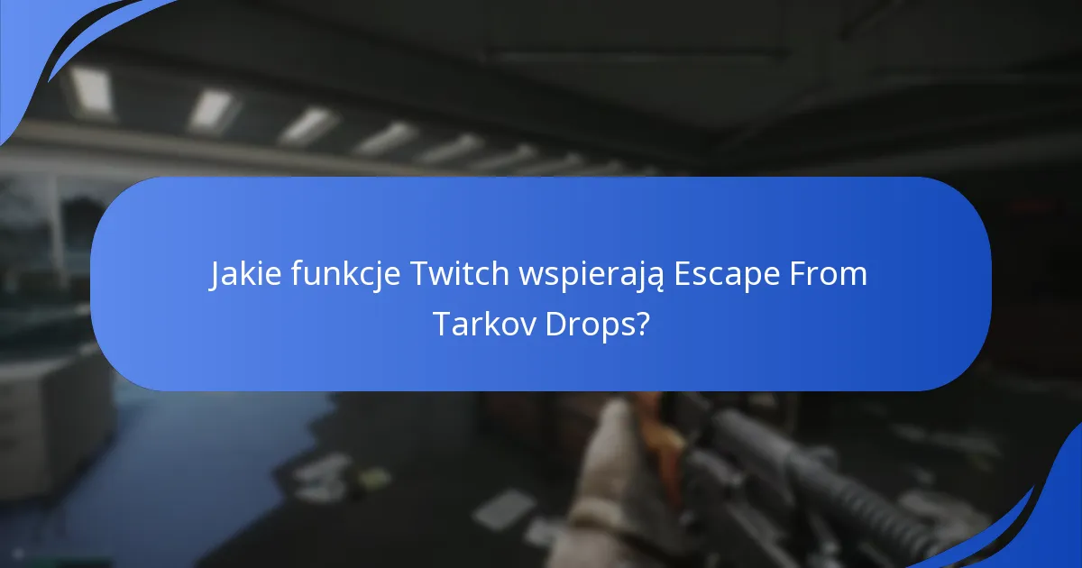 Jakie jest doświadczenie użytkownika z Escape From Tarkov Twitch Drops?