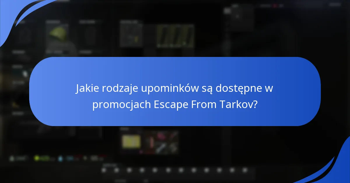 Jakie rodzaje upominków są dostępne w promocjach Escape From Tarkov?