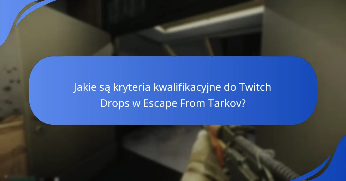 Jakie są zasady uczestnictwa w Twitch Drops w Escape From Tarkov?