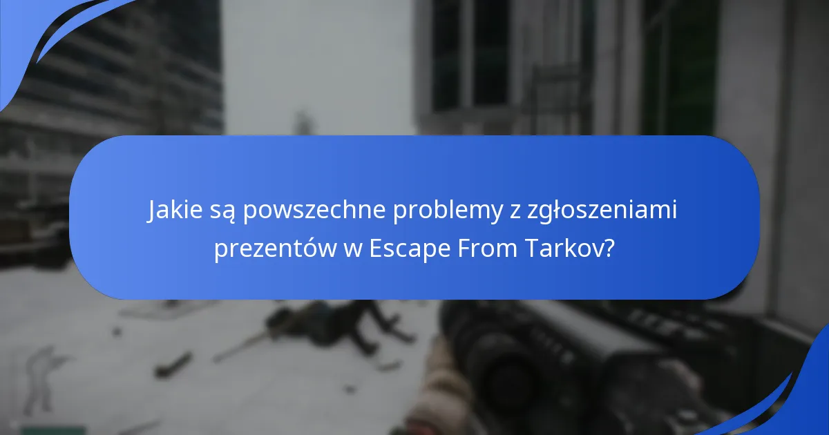 Jak zgłoszenia prezentów w Escape From Tarkov wypadają w porównaniu do innych gier?