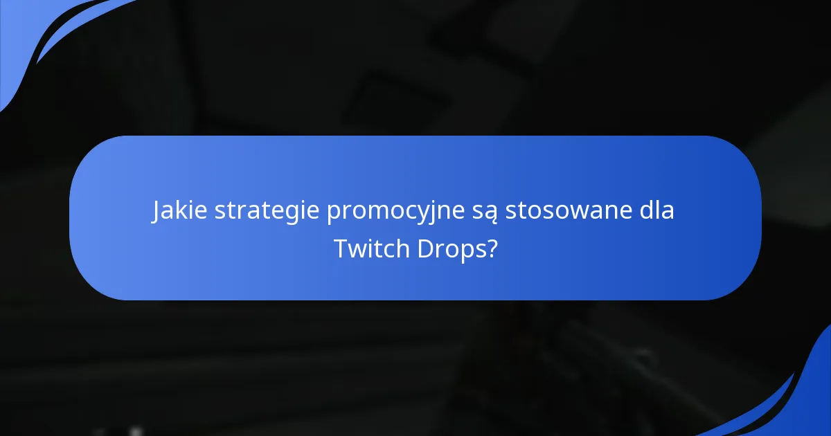 Jak Twitch Drops zwiększają zaangażowanie widzów?